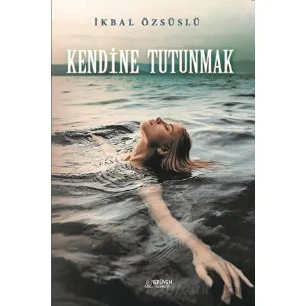 Kendine Tutunmak - İkbal Özsüslü - Serüven Yayınevi