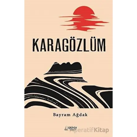 Karagözlüm - Bayram Ağdak - Serüven Yayınevi
