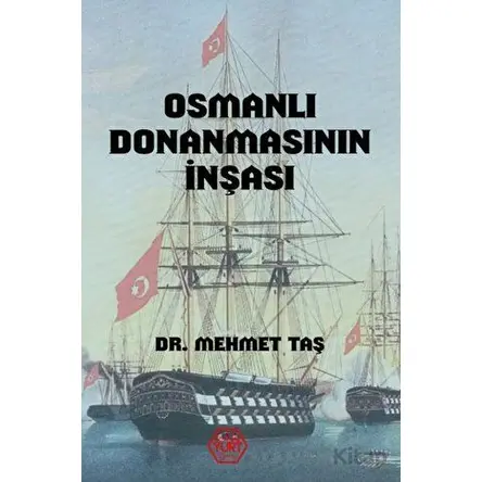 Osmanlı Donanmasının İnşası (18. Yüzyıl) - Mehmet Taş - Atayurt Yayınevi