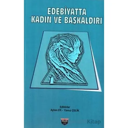 Edebiyatta Kadın ve Başkaldırı - Yavuz Çelik - Bilgin Kültür Sanat Yayınları