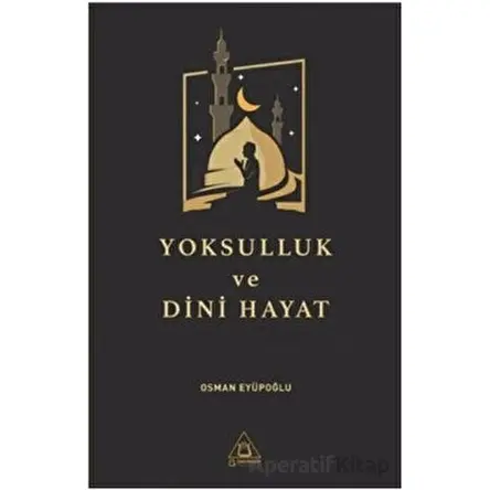 Yoksulluk ve Dini Hayat - Osman Eyüpoğlu - Üniversite Yayınları