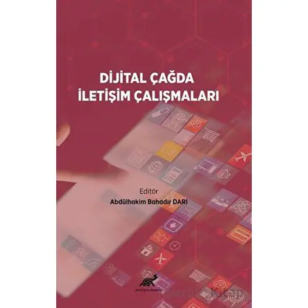 Dijital Çağda İletişim Çalışmaları - Abdülhakim Bahadır Darı - Paradigma Akademi Yayınları