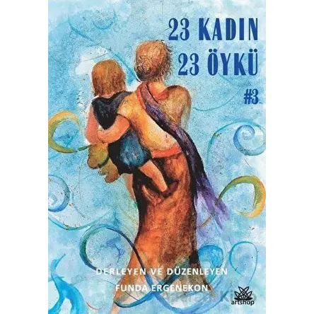 23 Kadın 23 Öykü - Kolektif - Artshop Yayıncılık