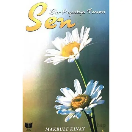 Sen Bir Papatya Tanesi - Makbule Kınay - Ateş Yayınları