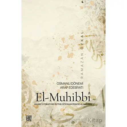 Osmanlı Dönemi Arap Edebiyatı El-Muhibbi - Ramazan Özkal - Palet Yayınları