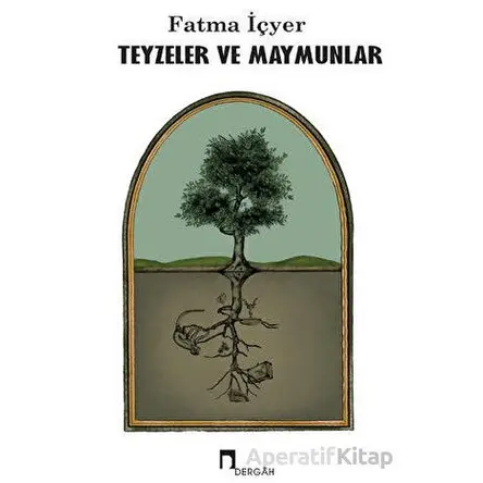 Teyzeler ve Maymunlar - Fatma İçyer - Dergah Yayınları