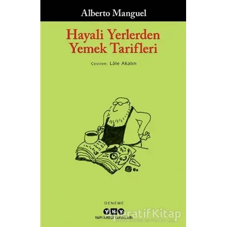 Hayali Yerlerden Yemek Tarifleri - Alberto Manguel - Yapı Kredi Yayınları