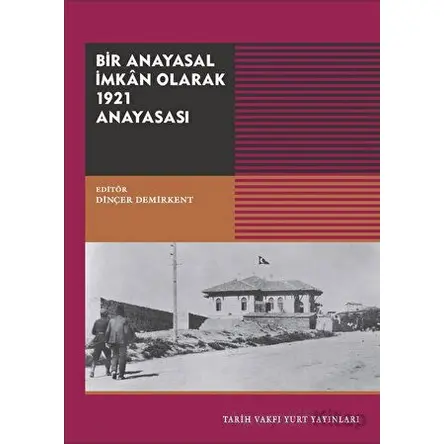 Bir Anayasal İmkan Olarak 1921 Anayasası - Kolektif - Tarih Vakfı Yurt Yayınları