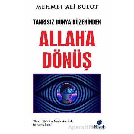 Tanrısız Dünya Düzeninden Allaha Dönüş - Mehmet Ali Bulut - Hayat Yayınları