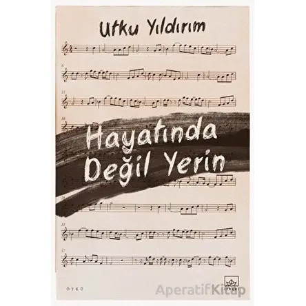 Hayatında Değil Yerin - Utku Yıldırım - İthaki Yayınları
