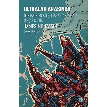 Ultralar Arasında - James Montague - İthaki Yayınları
