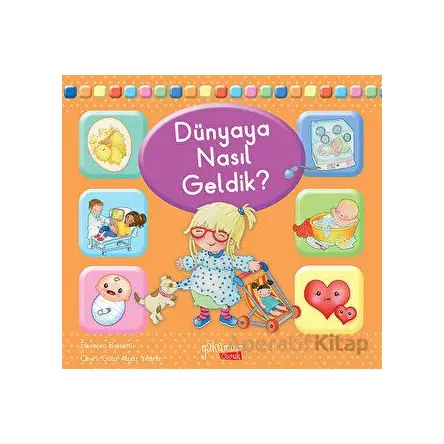 Dünyaya Nasıl Geldik? - Eleonora Barsotti - Yakamoz Yayınevi
