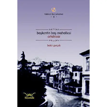Başkentin Baş Mahallesi Ortahisar - Bekir Gerçek - Heyamola Yayınları