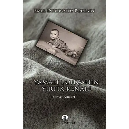 Yamalı Bohçanın Yırtık Kenarı - Emel Dereboylu Poulain - Myrina Yayınları