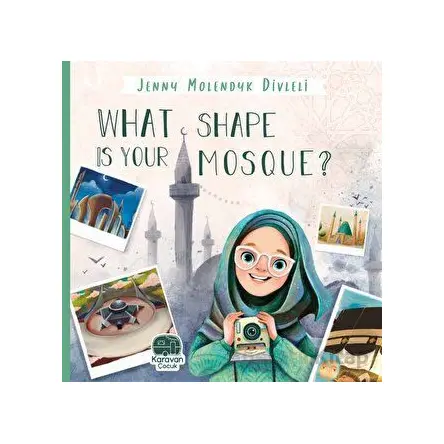 What Shape Is Your Mosque? - Jenny Molendyk Divleli - Karavan Çocuk Yayınları