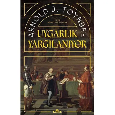 Uygarlık Yargılanıyor - Arnold J. Toynbee - Kronik Kitap