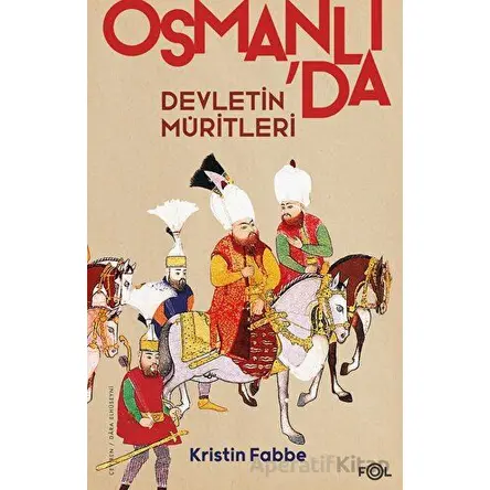 Osmanlıda Devletin Müritleri - Kristin Fabbe - Fol Kitap