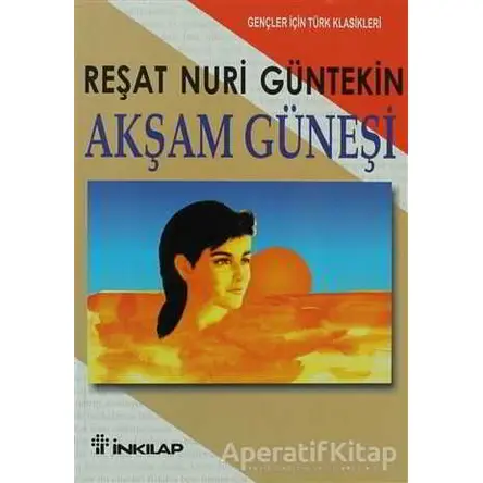 Akşam Güneşi - Reşat Nuri Güntekin - İnkılap Kitabevi