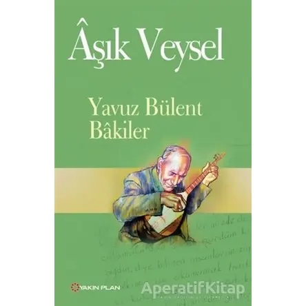 Aşık Veysel - Yavuz Bülent Bakiler - Yakın Plan Yayınları