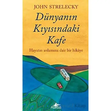 Dünyanın Kıyısındaki Kafe - John Strelecky - Pegasus Yayınları