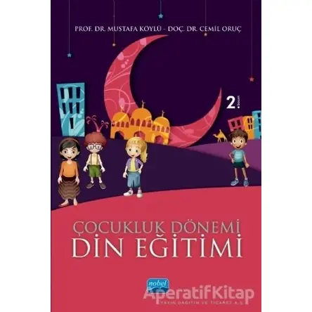 Çocukluk Dönemi Din Eğitimi - Mustafa Köylü - Nobel Akademik Yayıncılık