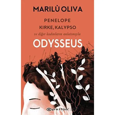Penelope, Kirke, Kalypso ve Diğer Kadınların Anlatımıyla Odysseus - Marilu Oliva - Epsilon Yayınevi