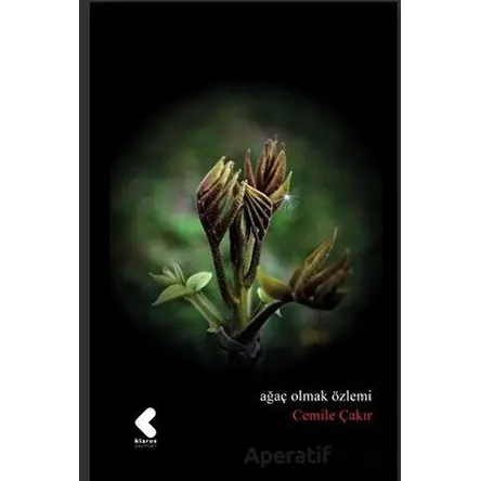 Ağaç Olmak Özlemi - Cemile Çakır - Klaros Yayınları