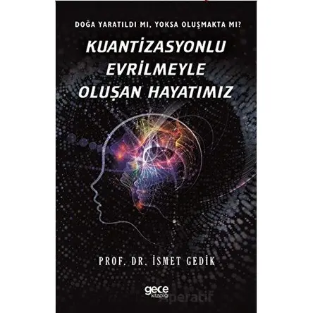 Kuantizasyonlu Evrilmeyle Oluşan Hayatımız - İsmet Gedik - Gece Kitaplığı
