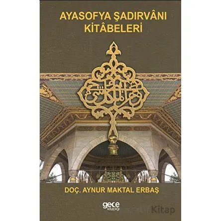 Ayasofya Şadırvanı Kitabeleri - Aynur Maktal - Gece Kitaplığı