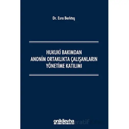 Hukuki Bakımdan Anonim Ortaklıkta Çalışanların Yönetime Katılımı