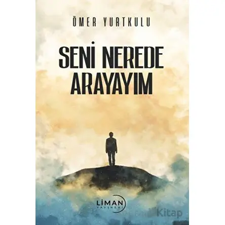 Seni Nerede Arayayım - Ömer Yurtkulu - Liman Yayınevi