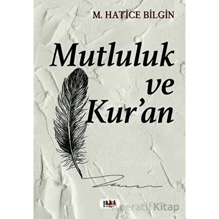 Mutluluk ve Kur’an - M. Hatice Bilgin - Tilki Kitap