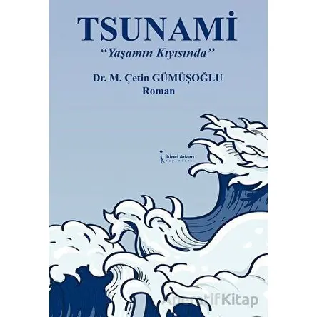 Tsunami “Yaşamın Kıyısında” - Çetin Gümüşoğlu - İkinci Adam Yayınları