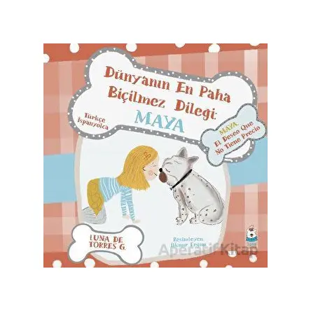 Dünyanın En Paha Biçilmez Dileği: Maya - Luna De Torres G - Luna Çocuk Yayınları