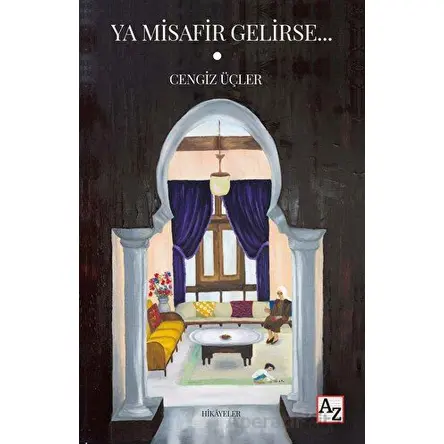 Ya Misafir Gelirse… - Cengiz Üçler - Az Kitap