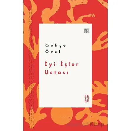 İyi İşler Ustası - Gökçe Özel - Ketebe Yayınları