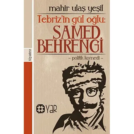 Tebriz’in Gül Oğlu: Samed Behrengi - Mahir Ulaş Yeşil - Yar Yayınları
