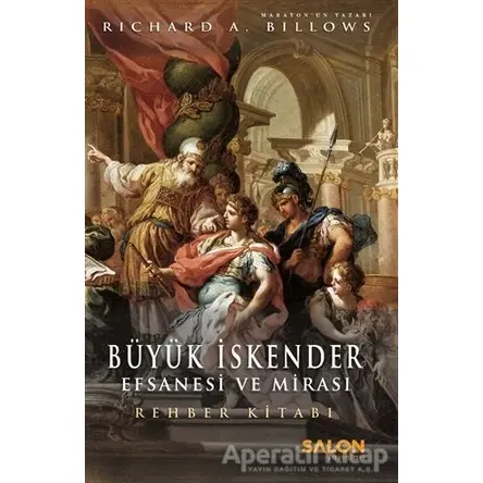 Büyük İskender: Efsanesi ve Mirası - Richard A. Billows - Salon Yayınları