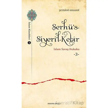 Şerhü’s-Siyeri’l-Kebir - İslam Savaş Hukuku 3 - Şeybani-Serahsi - Ankara Okulu Yayınları