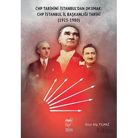 CHP Tarihini İstanbul’dan Okumak: CHP İstanbul İl Başkanlığı Tarihi (1923-1980)