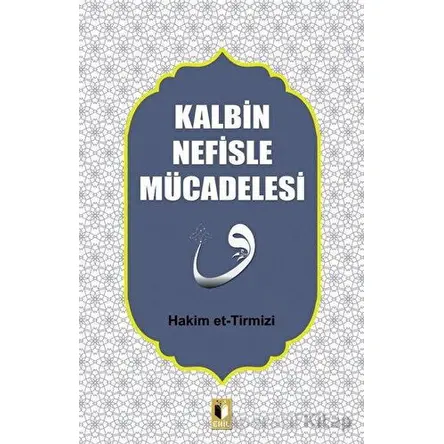 Kalbin Nefisle Mücadelesi - Hakim Tirmizi - Ehil Yayınları