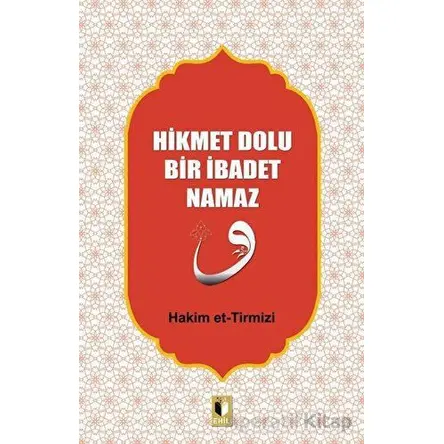 Hikmet Dolu Bir İbadet Namaz - Hakim Tirmizi - Ehil Yayınları