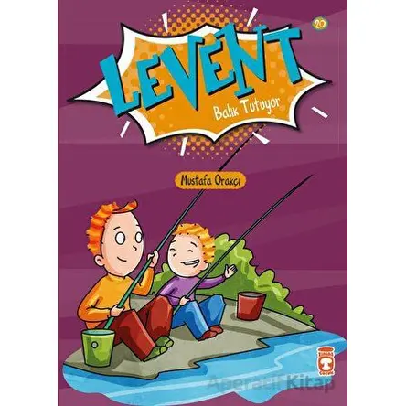 Levent Balık Tutuyor - Levent İlk Okuma Kitaplarım 2 - Mustafa Orakçı - Timaş Çocuk