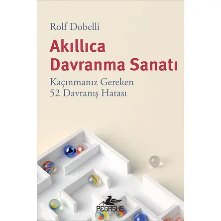 Akıllıca Davranma Sanatı - Rolf Dobelli - Pegasus Yayınları