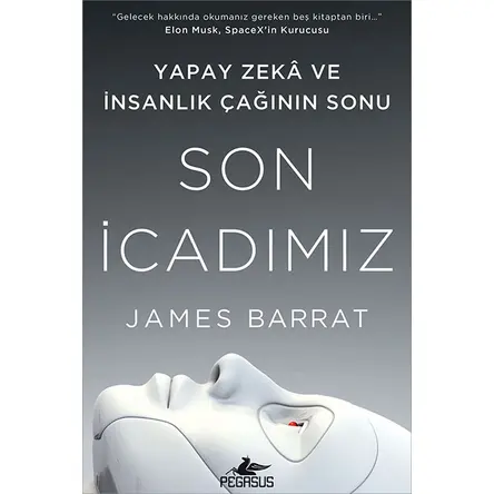 Son İcadımız Yapay Zeka Ve İnsanlık Çağının Sonu - James Barrat - Pegasus Yayınları