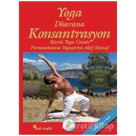 Yoga Dharana Konsantrasyon - Akif Manaf - Beyaz Yayınları