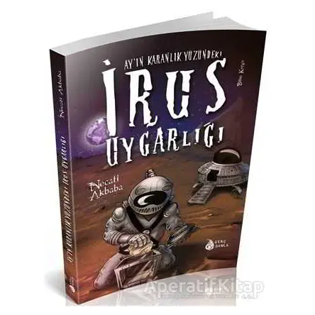 Ayın Karanlık Yüzündeki İrus Uygarlığı - Necati Akbaba - Genç Damla Yayınevi
