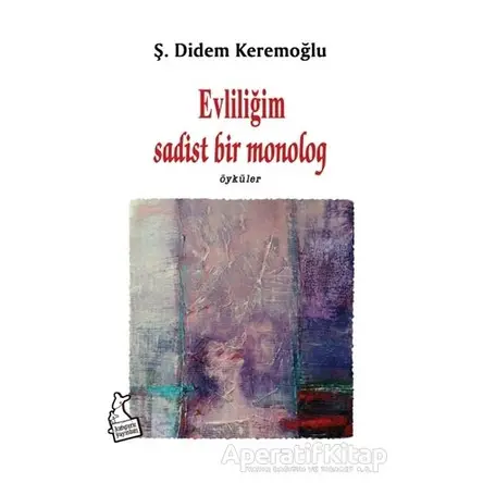 Evliliğim Sadist Bir Monolog - Ş. Didem Keremoğlu - Kanguru Yayınları