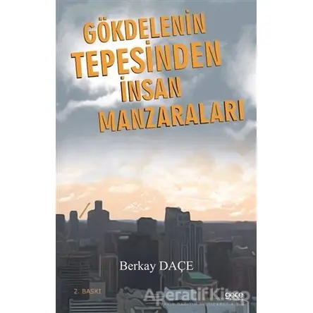 Gökdelenin Tepesinden İnsan Manzaraları - Berkay Daçe - Gece Kitaplığı