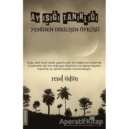 Ay Işığı Tanıklığı - Yeniden Dirilişin Öyküsü - Resul Üstün - Gece Kitaplığı
